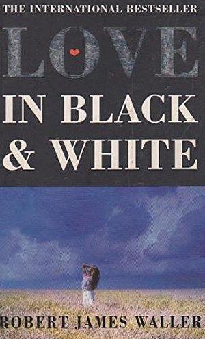 Love in Black and White by Robert James Waller, Robert James Waller