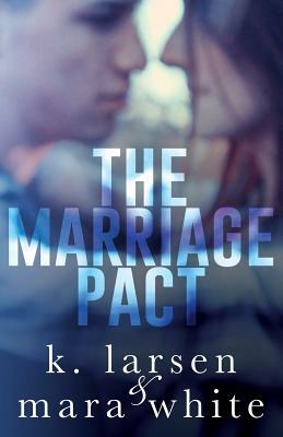 The Marriage Pact: Viral Series by K. Larsen, Mara White