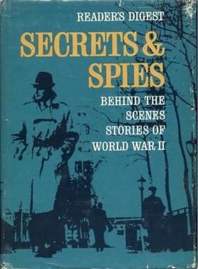 Secrets & Spies - Behind the Scenes Stories of World War II by Paul Calle, Reader's Digest Association, Guy Deel