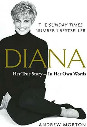 Diana: Her True Story - In Her Own Words by Andrew Morton