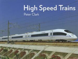 High Speed Trains by Peter Clark