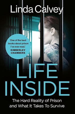 Life Inside: The Hard Reality of Prison and What It Takes To Survive by Linda Calvey