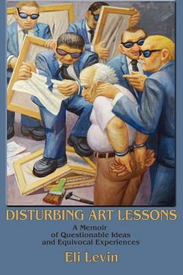 Disturbing Art Lessons by Eli Levin