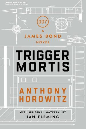 Trigger Mortis by Anthony Horowitz, Ian Fleming