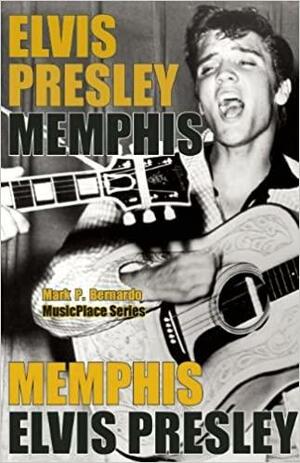 Elvis Presley: Memphis by Mark Bernardo
