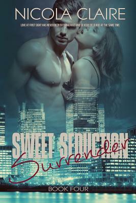 Sweet Seduction Surrender (Sweet Seduction, Book 4) by Nicola Claire