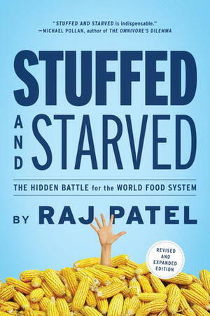 Stuffed and Starved: The Hidden Battle for the World Food System - Revised and Updated by Raj Patel