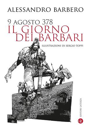 9 agosto 378 il giorno dei barbari by Alessandro Barbero