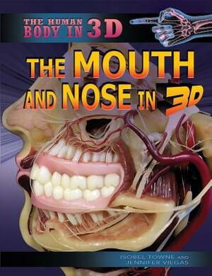 The Mouth and Nose in 3D by Jennifer Viegas, Isobel Towne