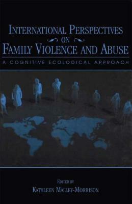 International Perspectives on Family Violence and Abuse: A Cognitive Ecological Approach by 