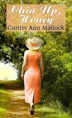 Chin Up, Honey by Curtiss Ann Matlock