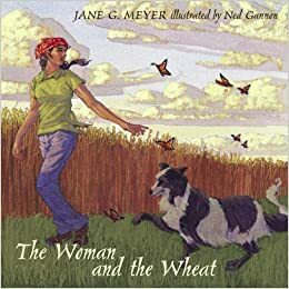 The Woman And The Wheat by Jane G. Meyer
