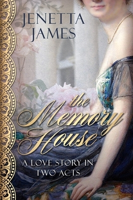 The Memory House: A Love Story in Two Acts by Jenetta James