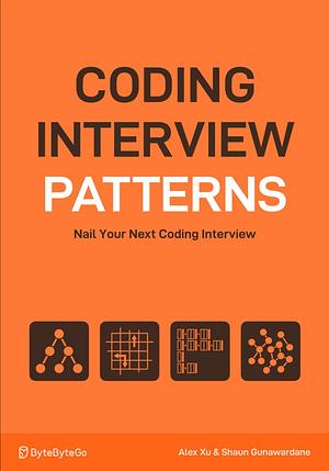 Coding Interview Patterns by Shaun Gunawardane, Alex Xu