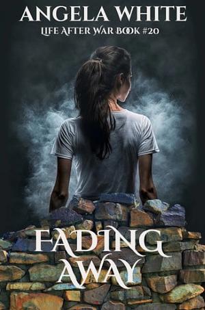 Life After War: Fading Away (Book 20) by Angela White