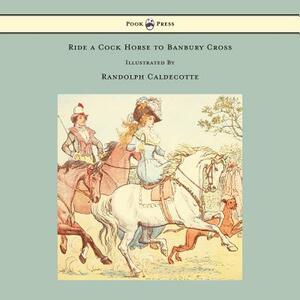 Ride a Cock Horse to Banbury Cross - Illustrated by Randolph Caldecott by 