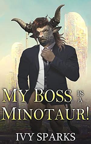 My Boss is a Minotaur! by Ivy Sparks