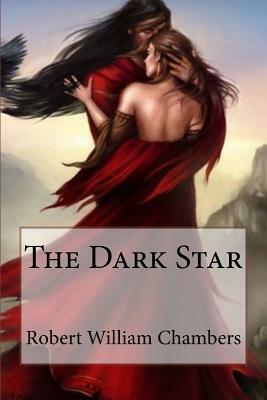 The Dark Star Robert William Chambers by Robert W. Chambers