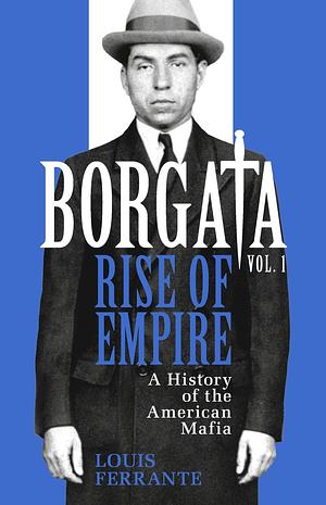 Borgata: Rise of Empire: A History of the American Mafia by Louis Ferrante