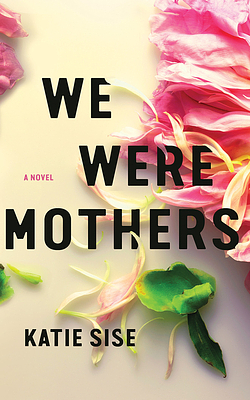 We Were Mothers by Katie Sise