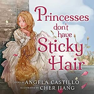 Princesses Don't have Sticky Hair: A Fairy Bedtime Story by Angela Castillo, Cher Jiang