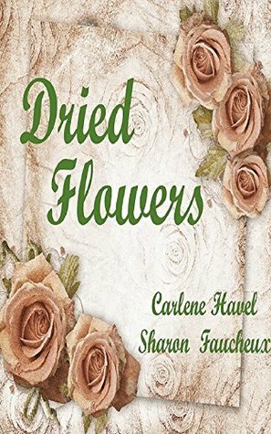 Dried Flowers by Carlene Havel, Sharon Faucheux