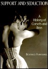 Support and Seduction: A History of Corsets and Bras by Béatrice Fontanel