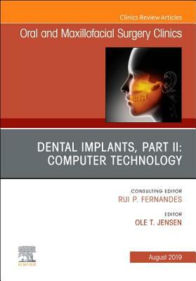 Dental Implants, Part II: Computer Technology, an Issue of Oral and Maxillofacial Surgery Clinics of North America, Volume 31-3 by Ole Jensen