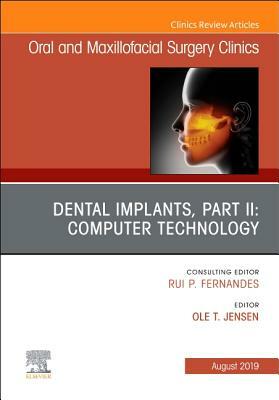 Dental Implants, Part II: Computer Technology, an Issue of Oral and Maxillofacial Surgery Clinics of North America, Volume 31-3 by Ole Jensen