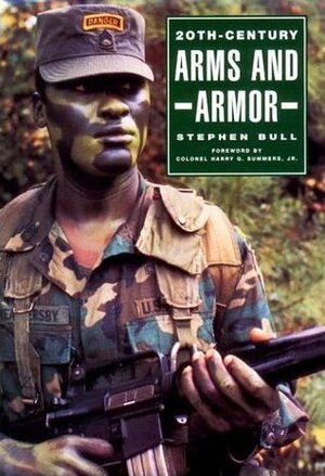 20th-Century Arms And Armor by Stephen Bull, Harry G. Summers Jr.