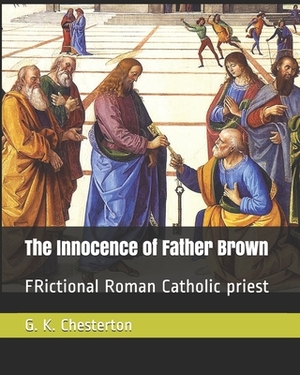 The Innocence of Father Brown: FRictional Roman Catholic priest by G.K. Chesterton