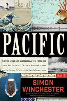 Pacific: Silicon Chips and Surfboards, Coral Reefs and Atom Bombs, Brutal Dictators, Fading Empires, and the Coming Collision o by Simon Winchester