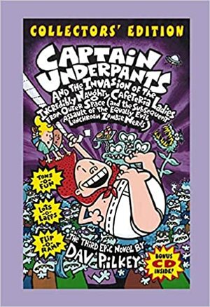 Captain Underpants and the Invasion of the Incredibly Naughty Cafeteria Ladies from Outer Space - Collectors' Edition by Dav Pilkey