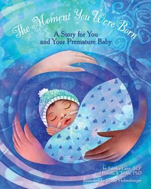 The Moment You Were Born: A Story for You and Your Premature Baby by Sandra M. Lane, Brenda S. Miles