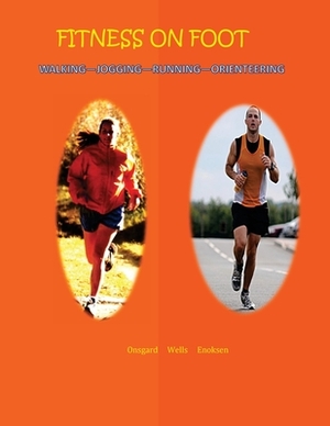 Fitness on Foot: Walking--Jogging--Running--Orienteering by Christine Wells, Eldin Onsgard, Eystein Enoksen