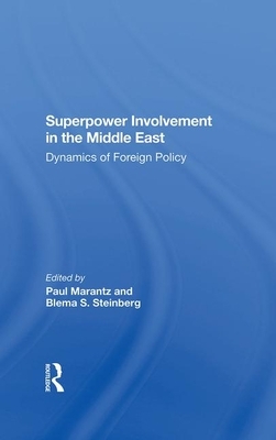 Superpower Involvement in the Middle East: Dynamics of Foreign Policy by Blema Steinberg, Paul Marantz, John Sigler