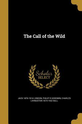 The Call of the Wild by Jack London, Charles Livingston 1874-1932 Bull, Philip R. Goodwin