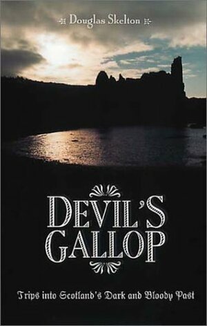 Devil's Gallop: Trips Into Scotland's Dark and Bloody Past by Douglas Skelton