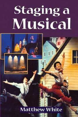 Staging a Musical by Matthew White