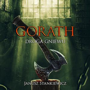 Gorath. Droga gniewu by Janusz Stankiewicz