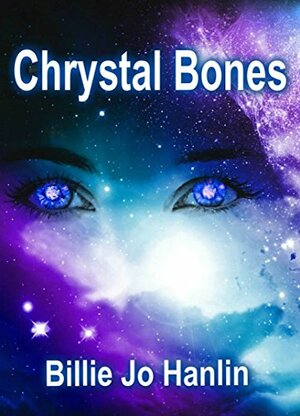 Chrystal Bones by Billie Jo Hanlin
