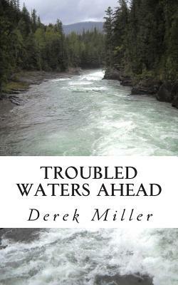 Troubled Waters Ahead by Derek Miller