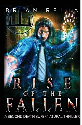 Rise of the Fallen: A Second Death Supernatural Thriller by Brian Rella