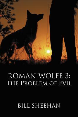 Roman Wolfe 3: The Problem of Evil by Bill Sheehan