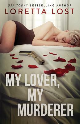 My Lover, My Murderer by Loretta Lost