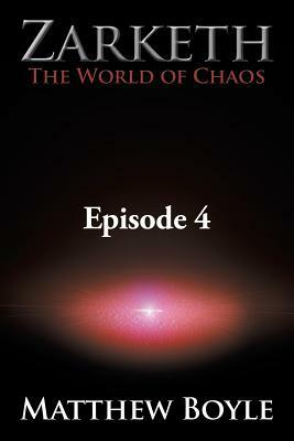 Zarketh the World of Chaos: Episode 4 - The Crusade of Ascension by Matthew Boyle