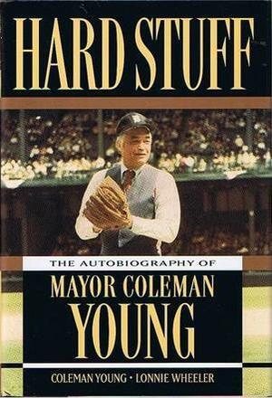Hard Stuff: The Autobiography Of Mayor Coleman Young by Coleman A. Young, Lonnie Wheeler