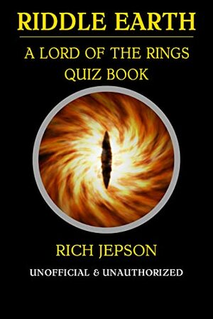 Riddle Earth: A Lord Of The Rings Quiz Book by Rich Jepson