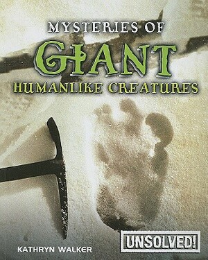 Mysteries of Giant Humanlike Creatures by Kathryn Walker