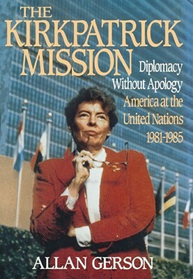 Kirkpatrick Mission (Diplomacy Wo Apology AME at the United Nations 1981 to 85 by Allan Gerson, Gerson